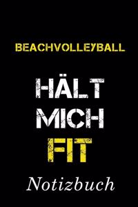 Beachvolleyball Hält Mich Fit Notizbuch: - Notizbuch mit 110 linierten Seiten - Format 6x9 DIN A5 - Soft cover matt -