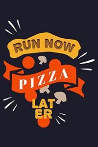 Run Now Pizza Later