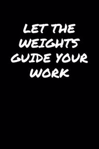 Let The Weights Guide Your Work