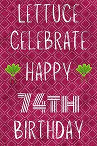 Lettuce Celebrate Happy 74th Birthday