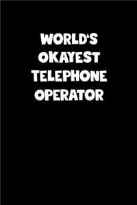 World's Okayest Telephone Operator Notebook - Telephone Operator Diary - Telephone Operator Journal - Funny Gift for Telephone Operator