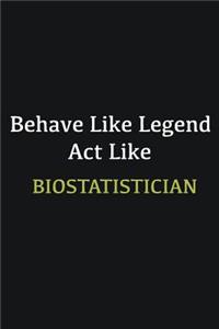 Behave like Legend Act Like Biostatistician
