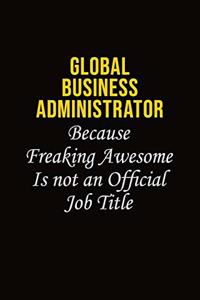 Global Business Administrator Because Freaking Asweome Is Not An Official Job Title