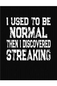 I Used To Be Normal Then I Discovered Streaking