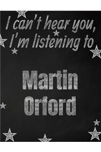 I can't hear you, I'm listening to Martin Orford creative writing lined notebook