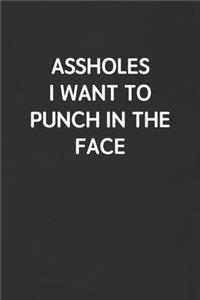 Assholes I Want to Punch in the Face