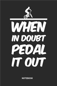 When In Doubt Pedal It Out Notebook