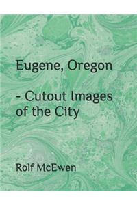 Eugene, Oregon - Cutout Images of the City