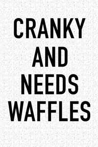 Cranky and Needs Waffles