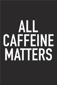 All Caffeine Matters