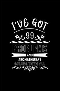 I've Got 99 Problems and Aromatherapy Solves Them All
