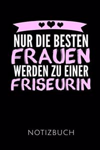 Nur Die Besten Frauen Werden Zu Einer Friseurin Notizbuch