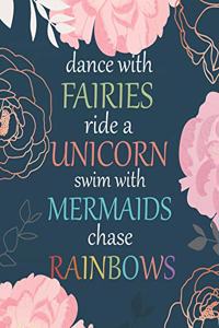 Dance with fairies ride a unicorn swim with mermaids chase rainbow