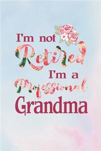 I'm Not Retired I'm a Professional Grandma