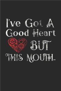 I've Got Good a Good Heart But This Mouth