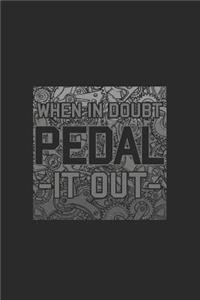 When In Doubt Pedal It Out