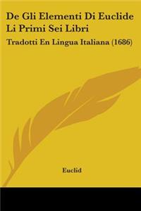De Gli Elementi Di Euclide Li Primi Sei Libri
