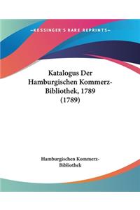 Katalogus Der Hamburgischen Kommerz-Bibliothek, 1789 (1789)