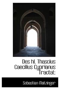 Des Hl. Thascius Caecilius Cyprianus Tractat