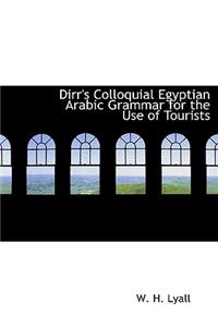 Dirr's Colloquial Egyptian Arabic Grammar for the Use of Tourists