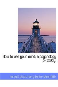 How to Use Your Mind a Psychology of Study