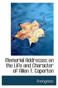 Memorial Addresses on the Life and Character of Allen T. Caperton