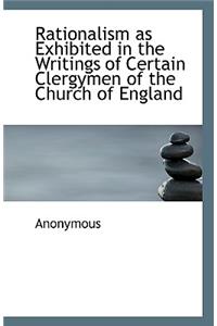 Rationalism as Exhibited in the Writings of Certain Clergymen of the Church of England