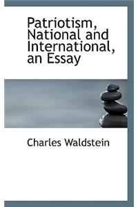 Patriotism, National and International, an Essay