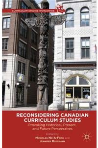 Reconsidering Canadian Curriculum Studies