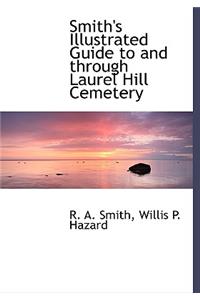 Smith's Illustrated Guide to and Through Laurel Hill Cemetery