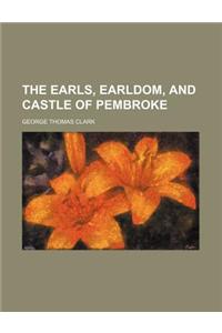 The Earls, Earldom, and Castle of Pembroke