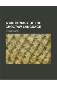 A Dictionary of the Choctaw Language