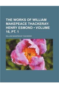 The Works of William Makepeace Thackeray (Volume 16, PT. 1); Henry Esmond