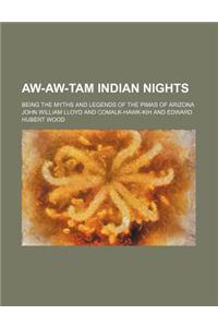 Aw-Aw-Tam Indian Nights; Being the Myths and Legends of the Pimas of Arizona