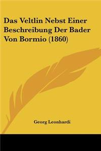 Das Veltlin Nebst Einer Beschreibung Der Bader Von Bormio (1860)