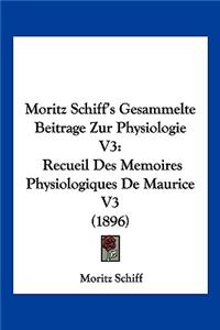 Moritz Schiff's Gesammelte Beitrage Zur Physiologie V3