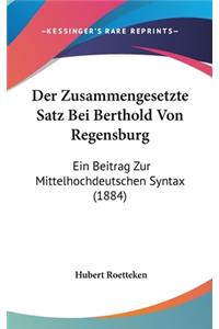 Zusammengesetzte Satz Bei Berthold Von Regensburg: Ein Beitrag Zur Mittelhochdeutschen Syntax (1884)