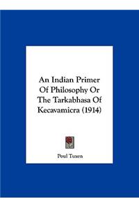 An Indian Primer of Philosophy or the Tarkabhasa of Kecavamicra (1914)