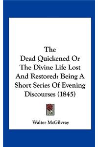 The Dead Quickened or the Divine Life Lost and Restored