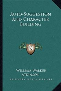 Auto-Suggestion And Character Building