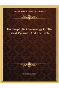 The Prophetic Chronology Of The Great Pyramid And The Bible