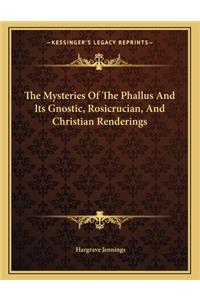 The Mysteries of the Phallus and Its Gnostic, Rosicrucian, and Christian Renderings