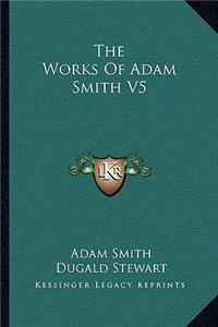 Works of Adam Smith V5
