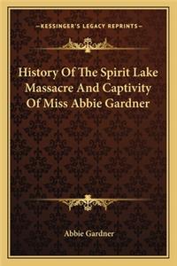 History Of The Spirit Lake Massacre And Captivity Of Miss Abbie Gardner