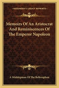 Memoirs Of An Aristocrat And Reminiscences Of The Emperor Napoleon