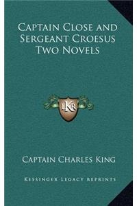 Captain Close and Sergeant Croesus Two Novels