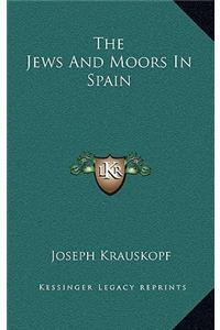 The Jews and Moors in Spain