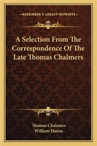 Selection from the Correspondence of the Late Thomas Chalmers