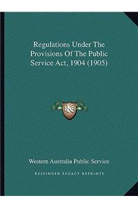 Regulations Under The Provisions Of The Public Service Act, 1904 (1905)