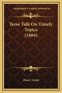 Terse Talk on Timely Topics (1884)